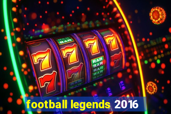 football legends 2016